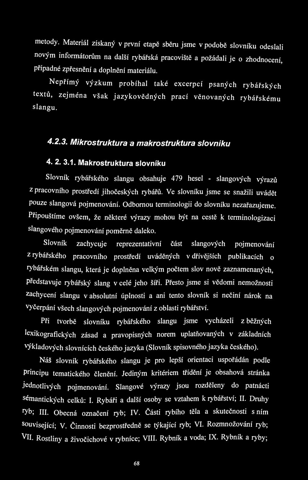 metody. Materiál získaný v první etapě sběru jsme v podobě slovníku odeslali novým informátorům na další rybářská pracoviště a požádali je o zhodnocení, případné zpřesnění a doplnění materiálu.