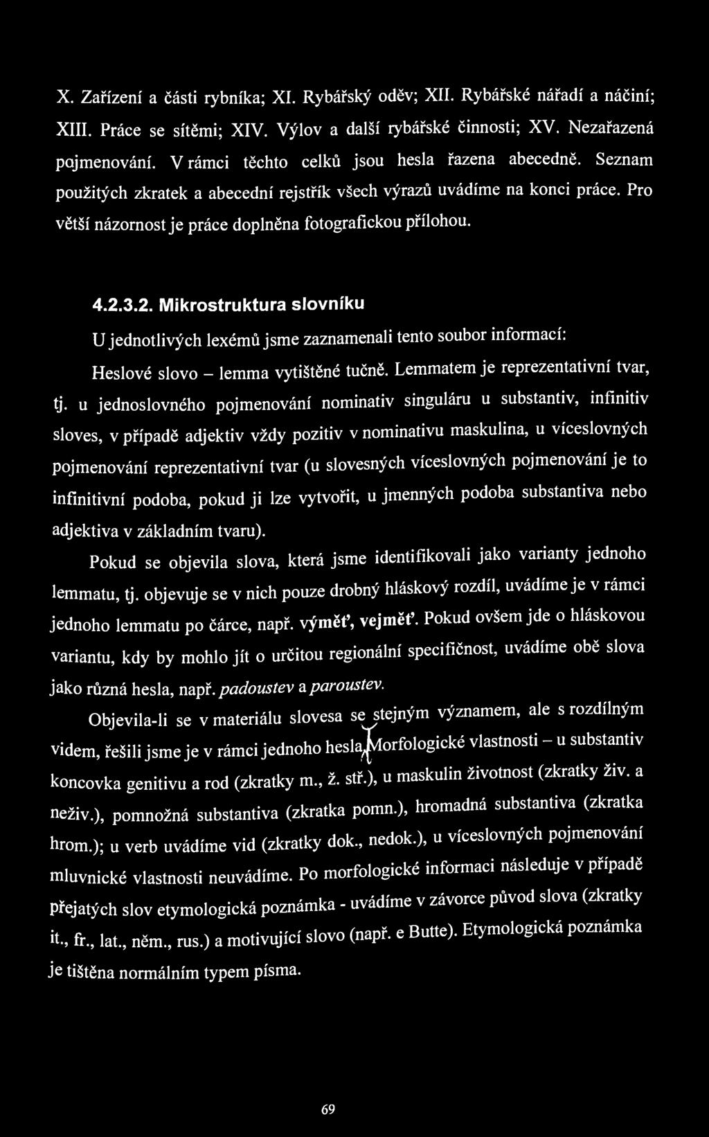 X. Zařízení a části rybníka; XI. Rybářský oděv; XII. Rybářské nářadí a náčiní; XIII. Práce se sítěmi; XIV. Výlov a další rybářské činnosti; XV. Nezařazená pojmenování.