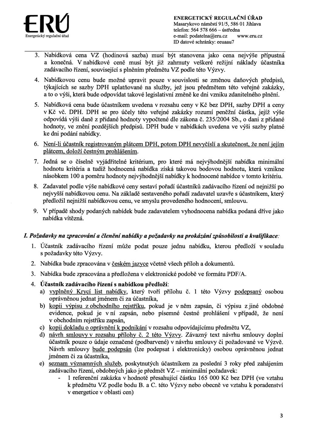 ER~ Energetický regulační úřad ENERGETICKÝ REGULAČNÍ ÚŘAD Masarykovo náměstí 91/5, 586 01 Jihlava telefon: 564 578 666 - ústředna e-mail: podatelna@em.cz www.eru.cz ID datové schránky: eeuaau7 3.