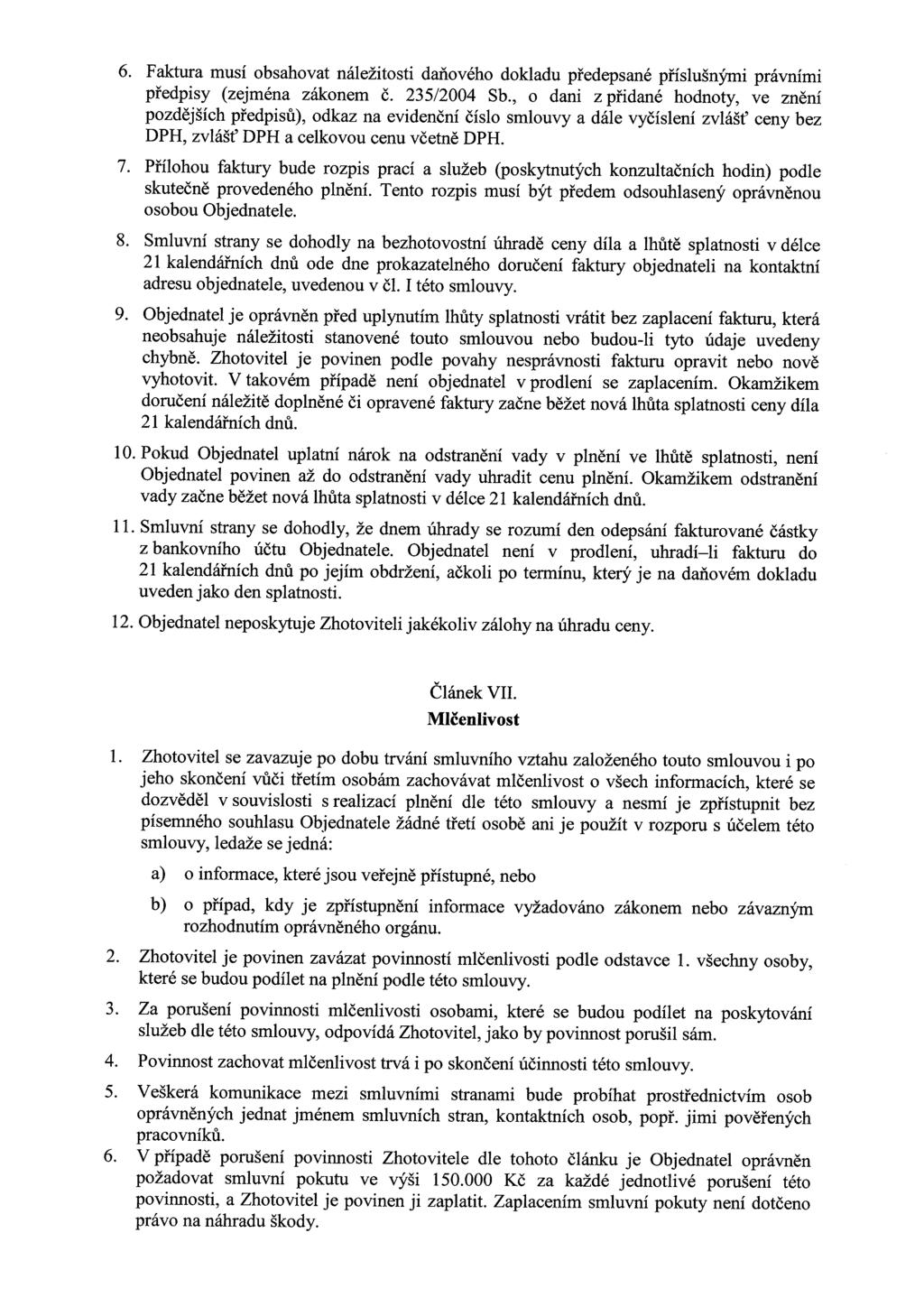 6. Faktura musí obsahovat náležitosti daňového dokladu předepsané příslušnými právními předpisy (zejména zákonem č. 235/2004 Sb.