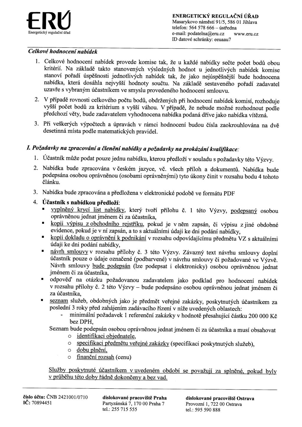 Masarykovo náměstí 91/5,58601 Jihlava e-mail: podatelna@eru.cz www.eru.cz Celkové hodnocení nabídek 1. Celkové hodnocení nabídek provede komise tak, že u každé nabídky sečte počet bodů obou kritérií.