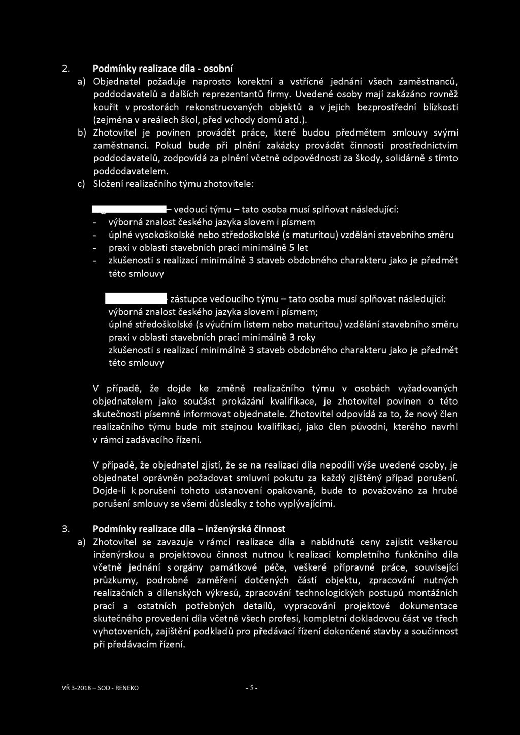 2. Podmínky realizace díla - osobní a) Objednatel požaduje naprosto korektní a vstřícné jednání všech zaměstnanců, poddodavatelů a dalších reprezentantů firmy.