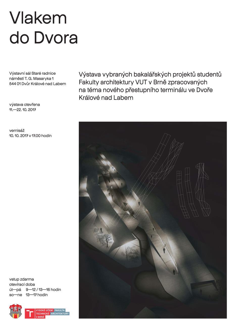 VÝSTAVA: VLAKEM DO DVORA 11. 22. 10. 2017 Výstavní sál ve Staré radnici Město Dvůr Králové nad Labem navázalo spolupráci s Fakultou architektury Vysokého učení technického (VUT) Brno.