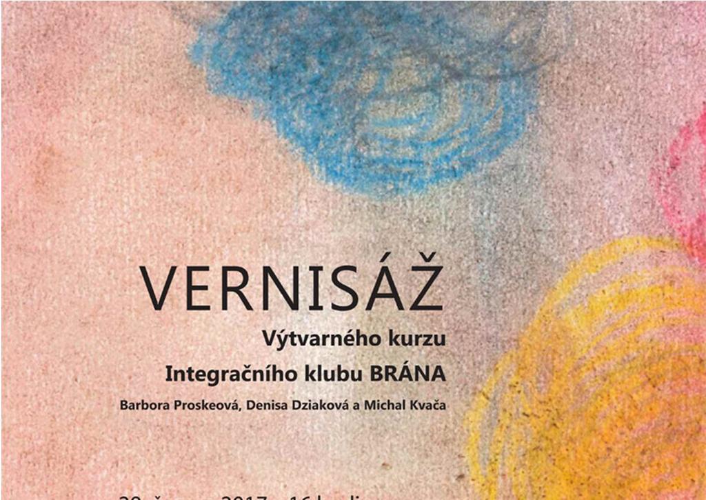 Projekt VÝZVA integrační klub BRÁNA 21 Vernisáž Výtvarného kurzu integračního klubu BRÁNA Srdečně zveme na vernisáž prací účastníků výtvarného kurzu Barbory