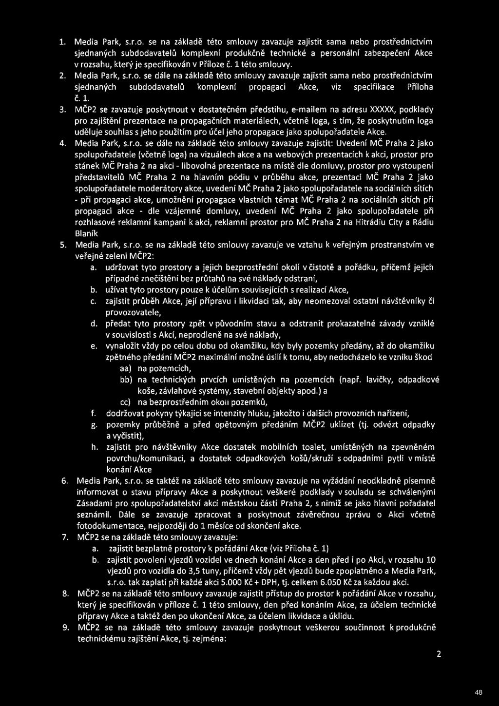 č. ltéto smlouvy. 2. Media Park, s.r.o. se dále na základě této smlouvy zavazuje zajistit sama nebo prostřednictvím sjednaných subdodavatelů komplexní propagaci Akce, viz specifikace Příloha č. 1. 3.