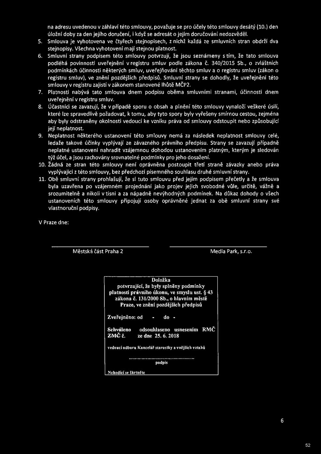 Smluvní strany podpisem této smlouvy potvrzují, že jsou seznámeny stím, že tato smlouva podléhá povinnosti uveřejnění v registru smluv podle zákona č. 340/2015 Sb.