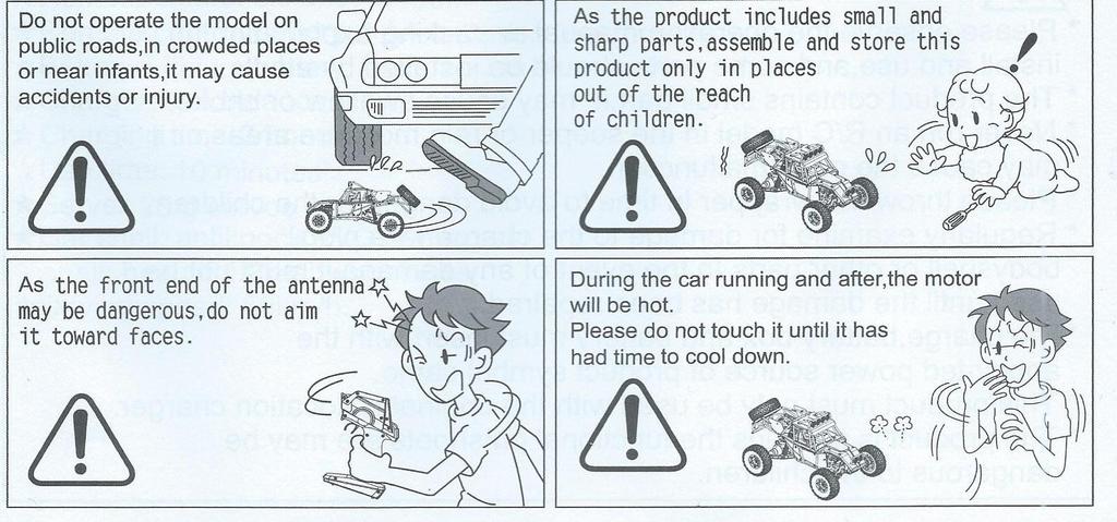 Nikdy se nedotýkejte otáčejících se kol, nebo jiných mechanických dílů rcmodelu. Nikdy rcmodel nepoužívejte za deště, nebo s ním přes vodu, jako jsou louže a další vodní překážky.