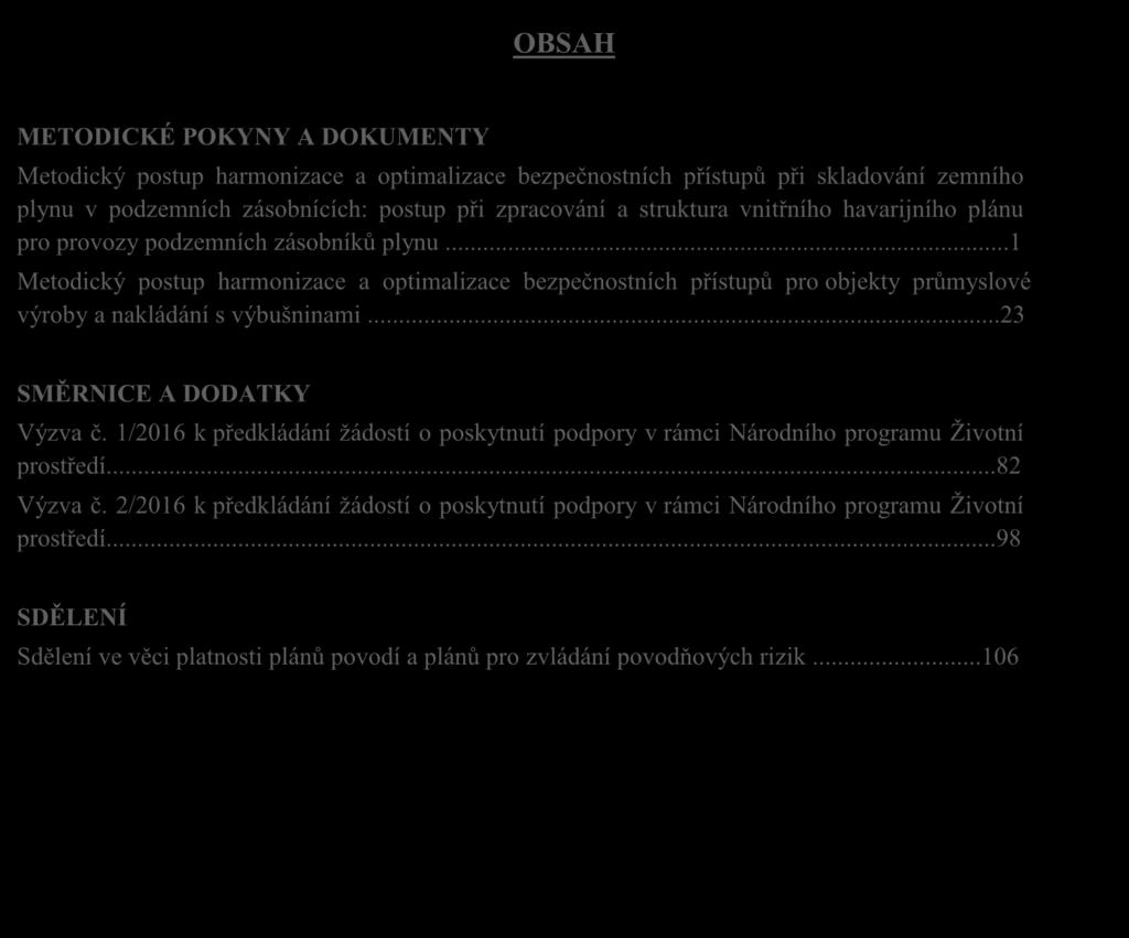 havarijního plánu pro provozy podzemních zásobníků plynu...1 Metodický postup harmonizace a optimalizace bezpečnostních přístupů pro objekty průmyslové výroby a nakládání s výbušninami.