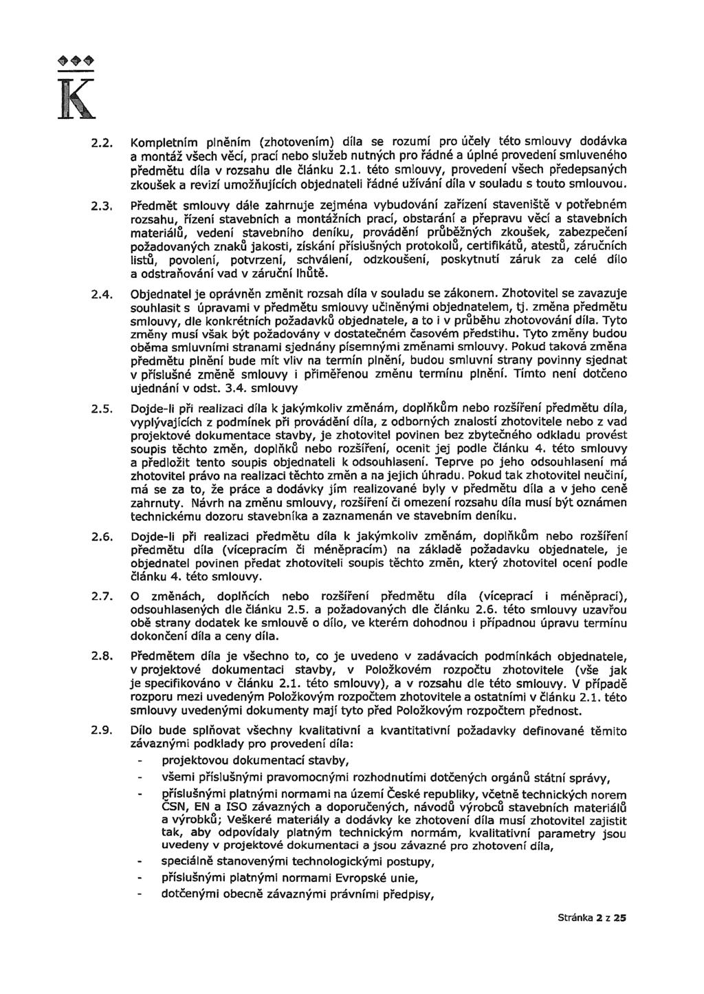 K 2.2. Kompletním plněním (zhotovením) díla se rozumí pro účely této smlouvy dodávka a montáž všech věcí, prací nebo služeb nutných pro řádné a úplné provedení smluveného předmětu díla v rozsahu dle