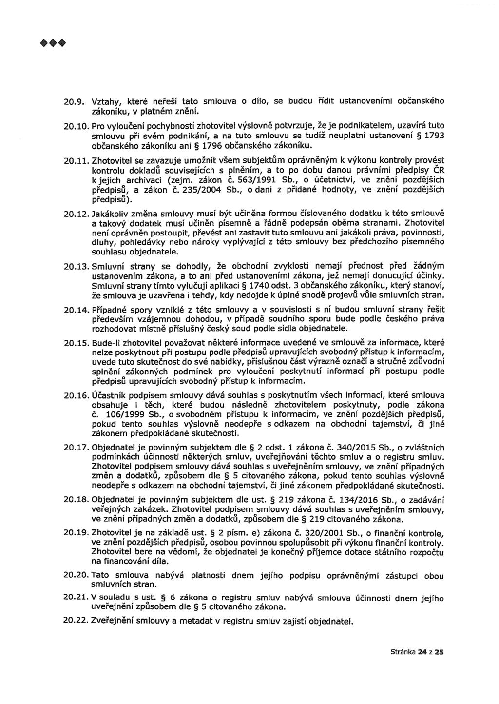 20.9. Vztahy, které neřeší tato smlouva o dílo, se budou řídit ustanoveními občanského zákoníku, v platném znění. 20.10.