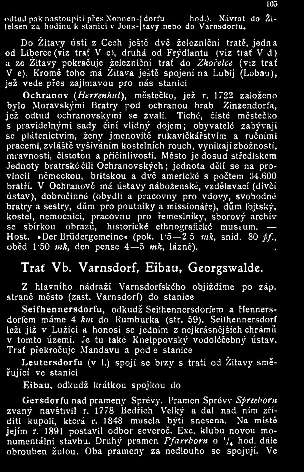 Žitavy pokračuje železniční trať do Zhořelce (viz trať V e). Kromě toho má Žitava ještě spojení na Lubij (Lobau), jež vede přes zajímavou pro nás stanici O chranov (Herrenhut), městečko, jež r.