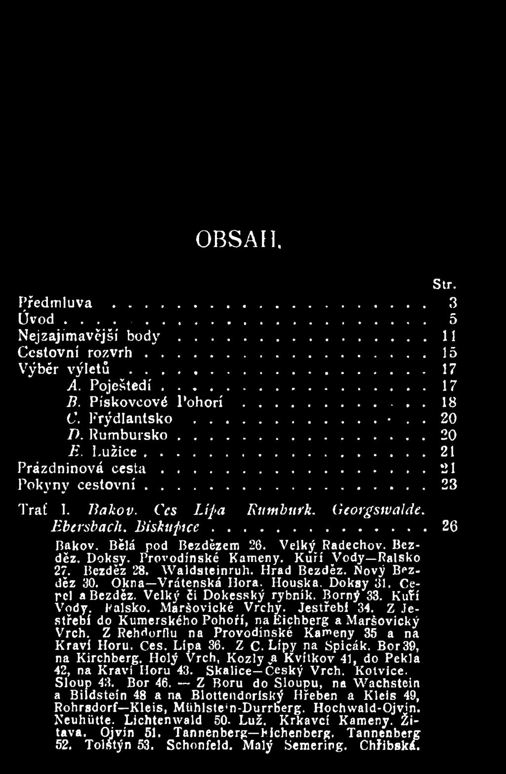 Z Rehdorflu na Provodínské Kameny 35 a na Kraví Horu. Ces. Lípa 36. Z C. Lípy na Spicák. Bor 39, na Kirchberg. Holý Vrch, Kozly va Kvítkov 41, do Pekla 42, na Kraví Horu 43. Skalice Český Vrch.