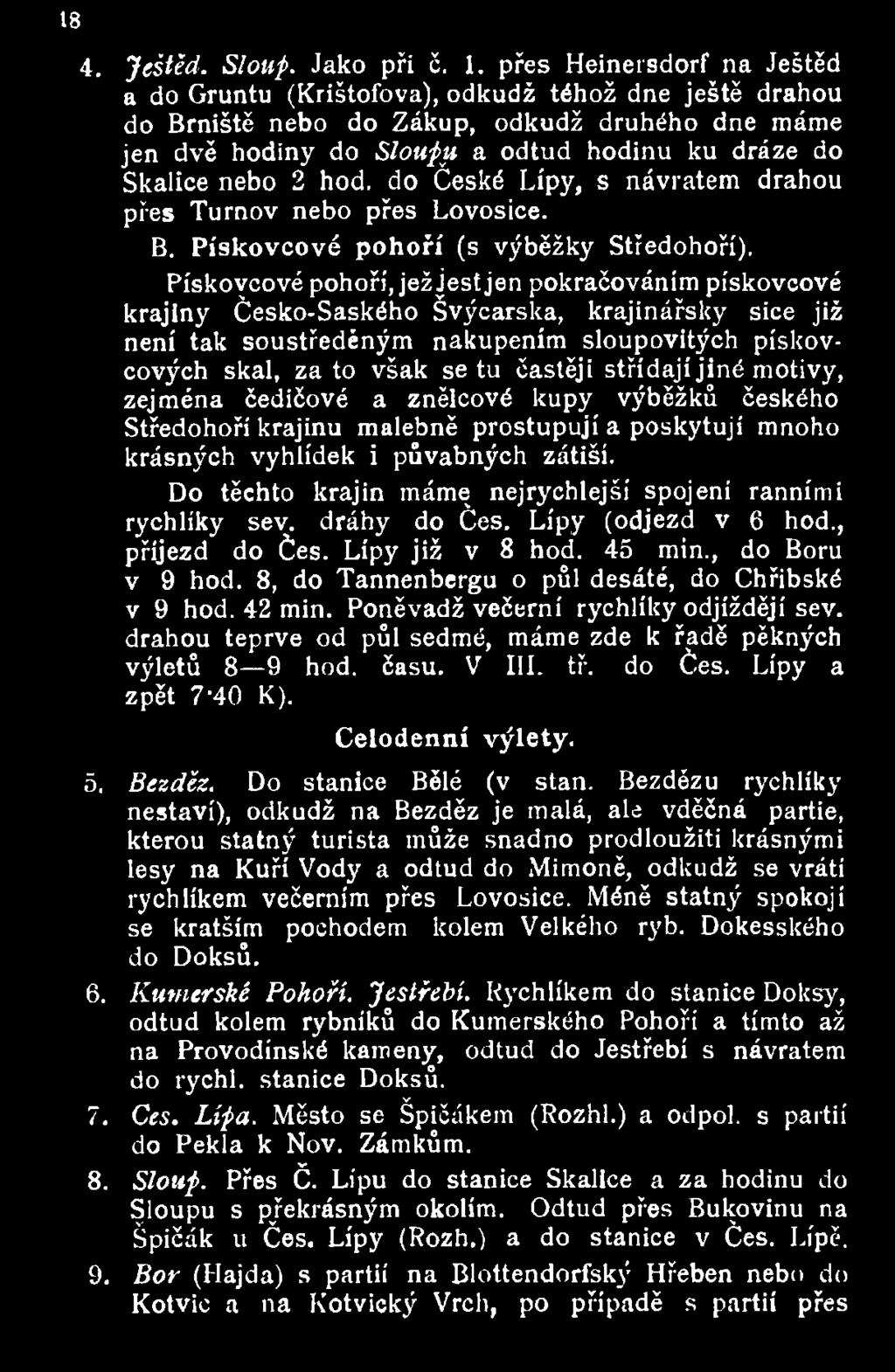 hod, do České Lípy, s návratem drahou přes Turnov nebo přes Lovosice. B. Pískovcové pohoří (s výběžky Středohoří).
