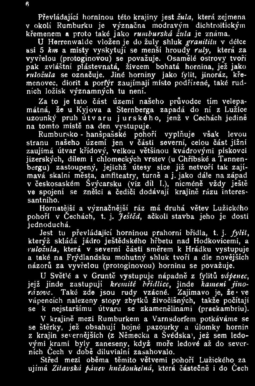 Osamělé ostrovy tvoří pak zvláštní plástevnatá, živcem bohatá hornina, jež jako ruložula se označuje.