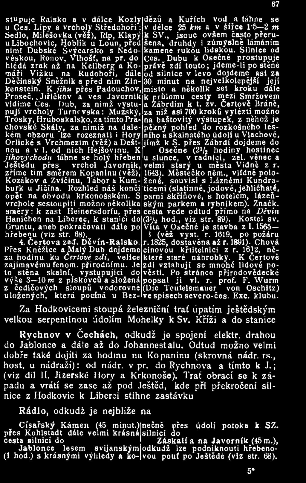 K Čertově za hodinu ku Čertové zdi, velice zajímavému fenoin. přírodnímu. Je zdi vztahují se mnohé lidové pověsti.