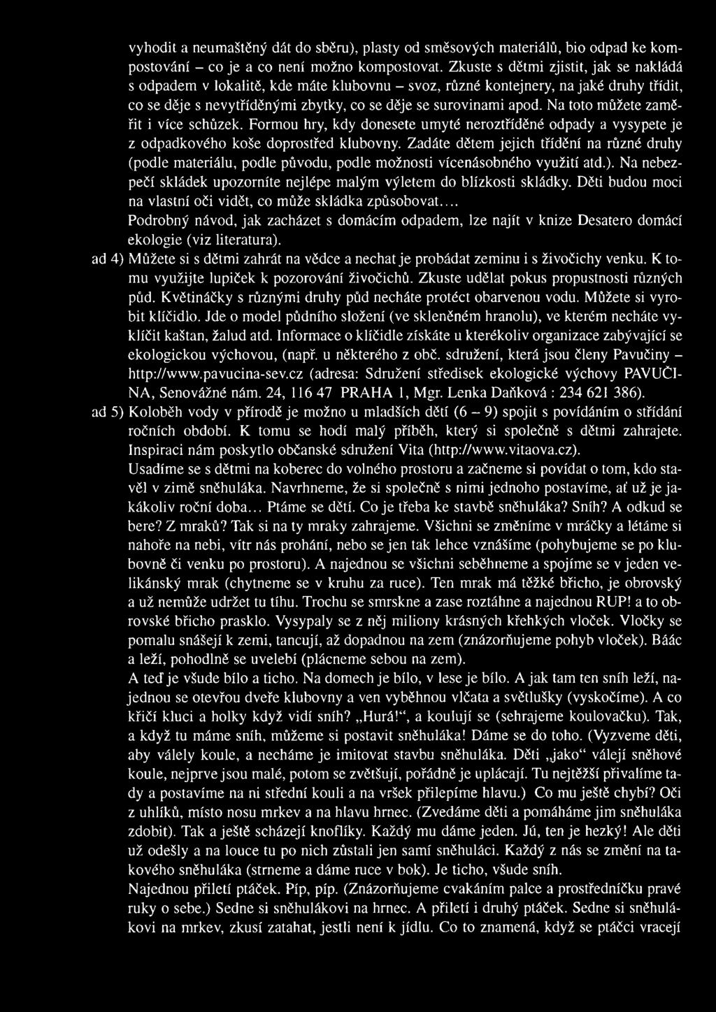 Na toto můžete zam ě řit i více schůzek. Form ou hry, kdy donesete um yté neroztříděné odpady a vysypete je z odpadkového koše doprostřed klubovny.