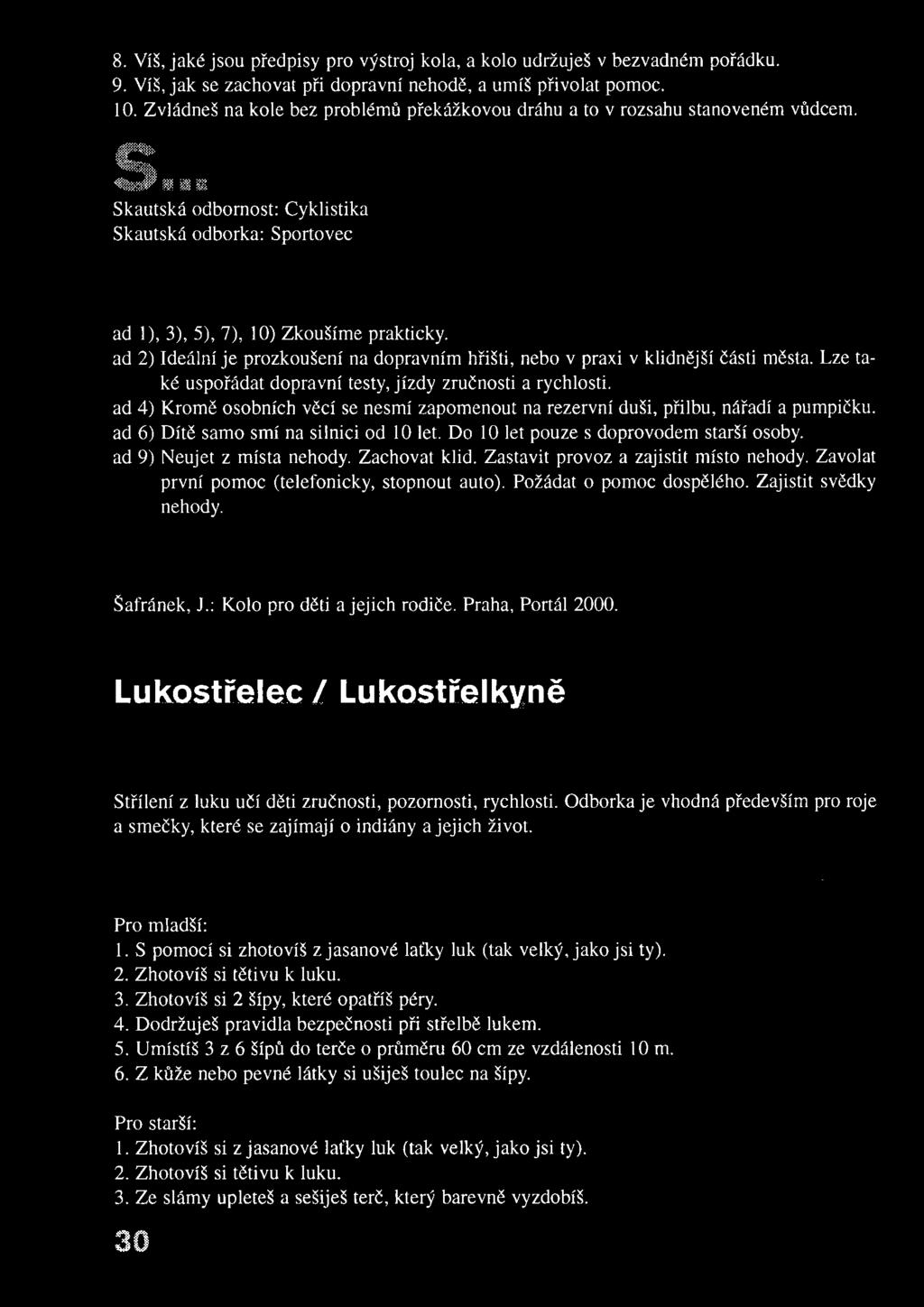 ad 2) Ideální je prozkoušení na dopravním hřišti, nebo v praxi v klidnější části města.