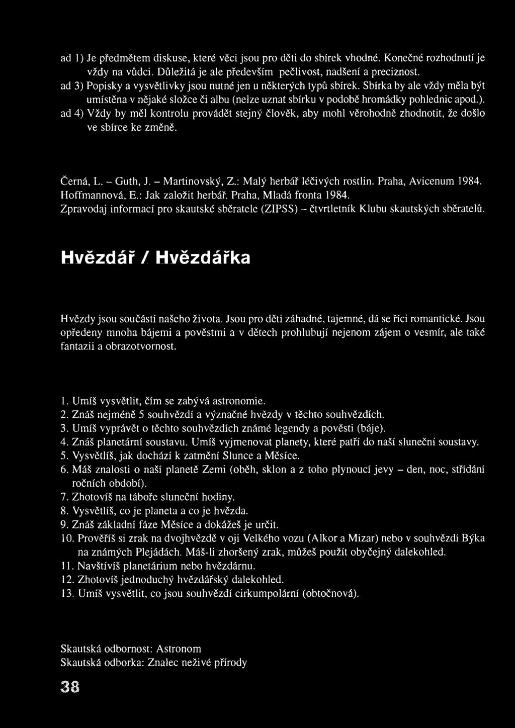 Sbírka by ale vždy měla být um ístěna v nějaké složce či albu (nelze uznat sbírku v podobě hrom ádky pohlednic apod.).