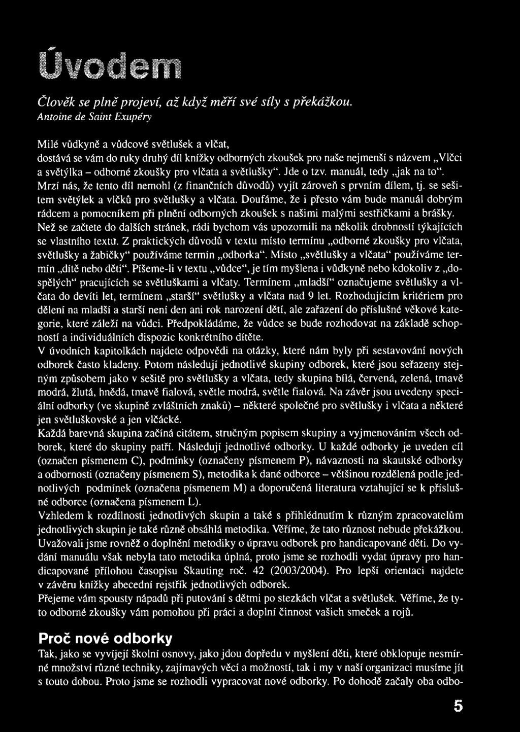 a světlušky. Jde o tzv. m anuál, tedy jak na to. Mrzí nás, že tento díl nemohl (z finančních důvodů) vyjít zároveň s prvním dílem, tj. se sešitem světýlek a vlčků pro světlušky a vlčata.
