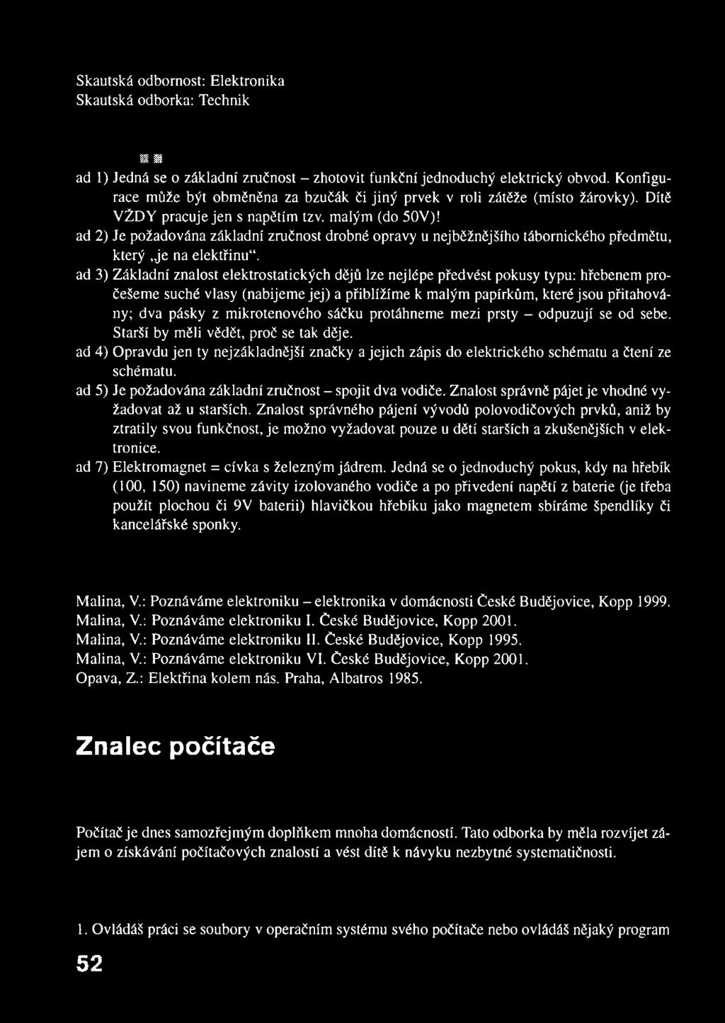 ad 2) Je požadována základní zručnost drobné opravy u nejběžnějšího tábornického předmětu, který,je na elektřinu.