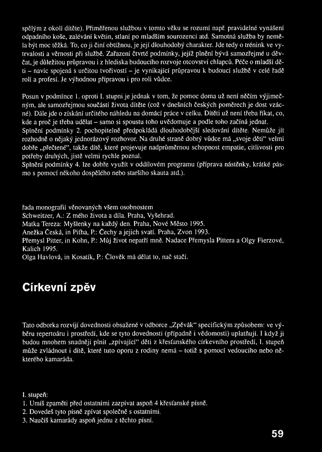 Zařazení čtvrté podmínky, jejíž plnění bývá samozřejmé u děvčat, je důležitou průpravou i z hlediska budoucího rozvoje otcovství chlapců.