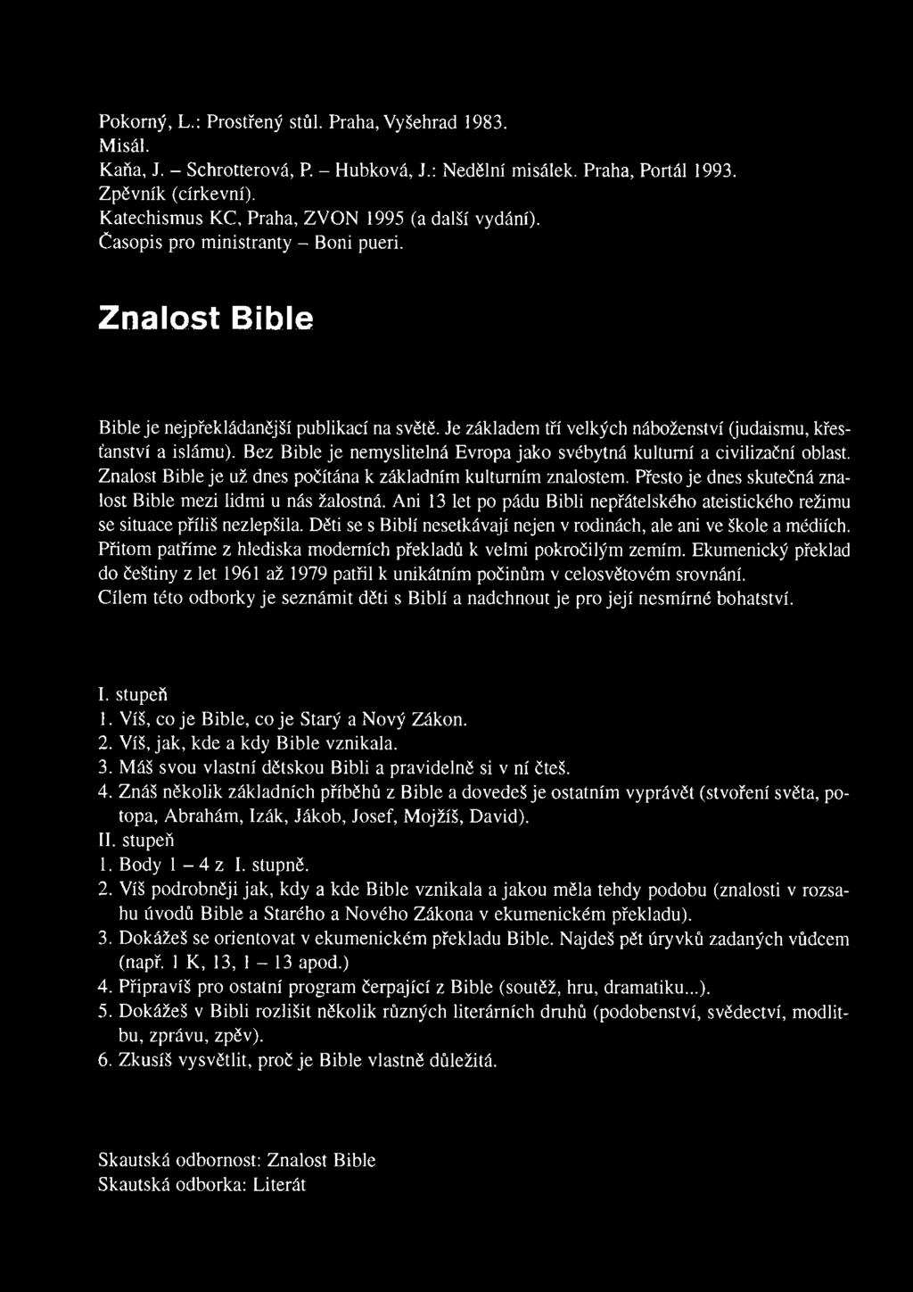 Je základem tří velkých náboženství (judaismu, křesťanství a islámu). Bez Bible je nemyslitelná Evropa jako svébytná kulturní a civilizační oblast.