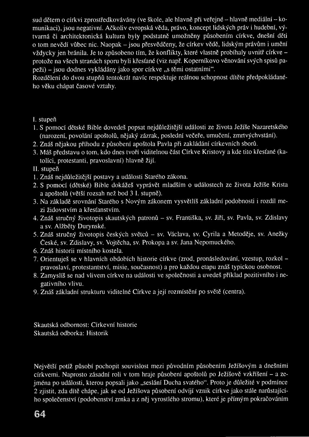 Naopak - jsou přesvědčeny, že církev vědě, lidským právům i umění vždycky jen bránila.