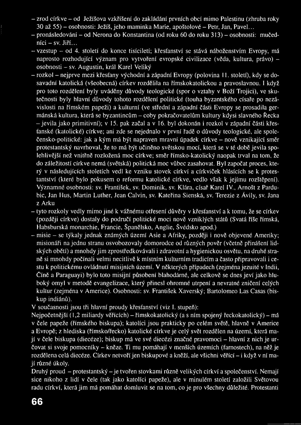století do konce tisíciletí; křesťanství se stává náboženstvím Evropy, má naprosto rozhodující význam pro vytvoření evropské civilizace (věda, kultura, právo) - osobnosti - sv.