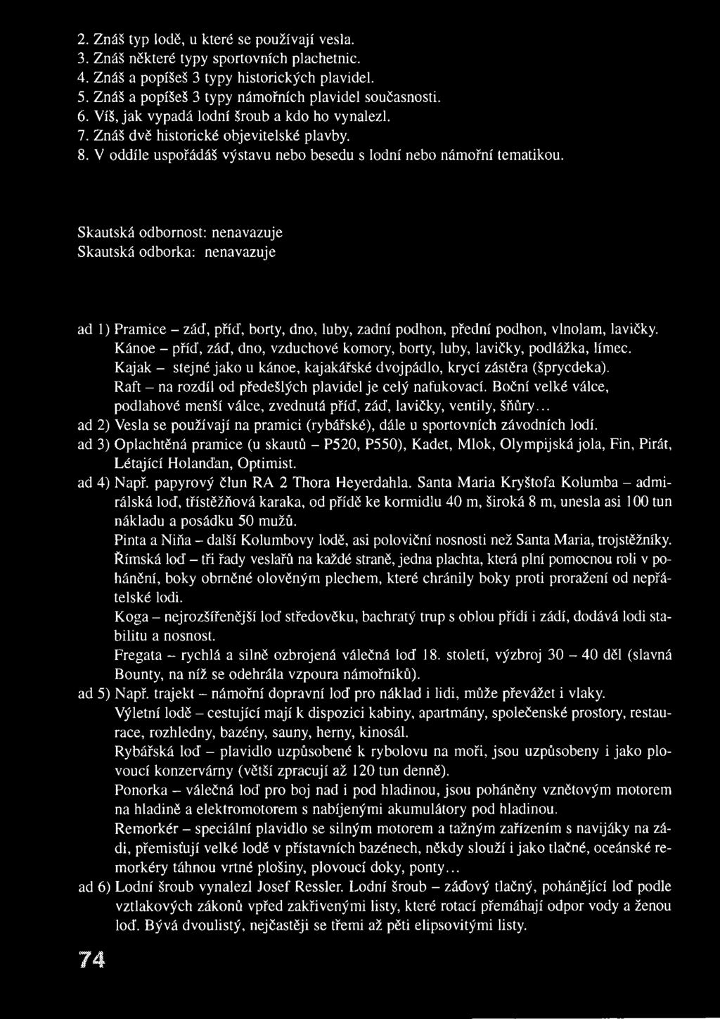 Skautská odbornost: nenavazuje Skautská odborka: nenavazuje ad 1) Pramice - záď, příď, borty, dno, luby, zadní podhon, přední podhon, vlnolam, lavičky.