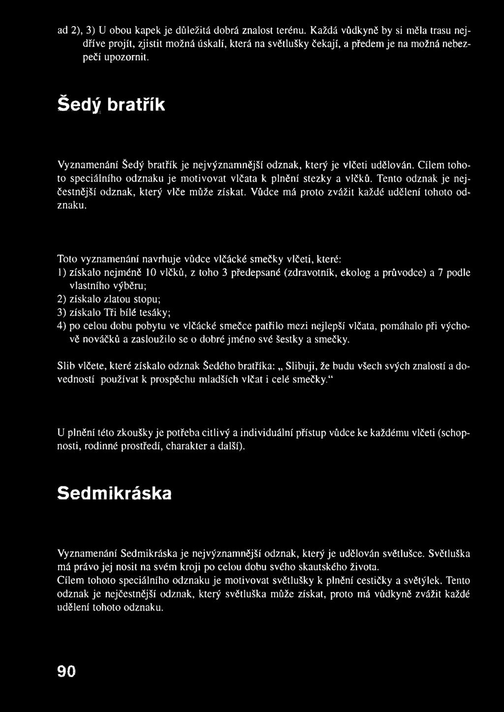 Tento odznak je nejčestnější odznak, který vlče může získat. Vůdce má proto zvážit každé udělení tohoto odznaku.