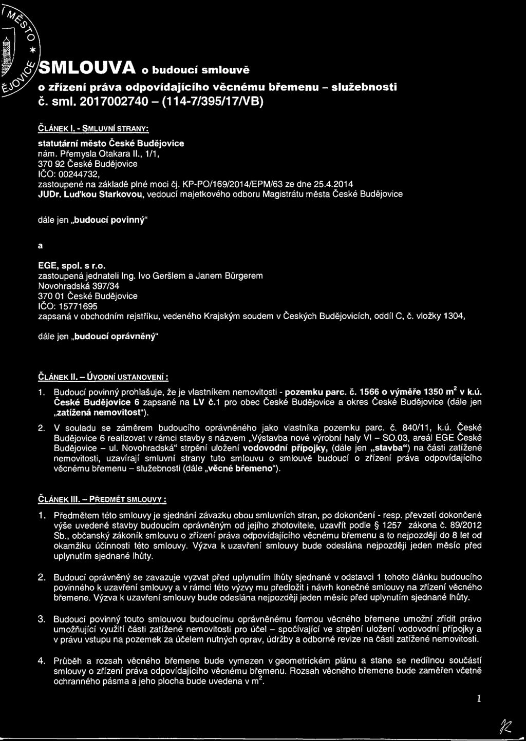 Luďkou Stárkovou, vedoucí majetkového odboru Magistrátu města České Budějovice dále jen budoucí povinný" a EGE, spol. s r.o. zastoupená jednateli Ing.