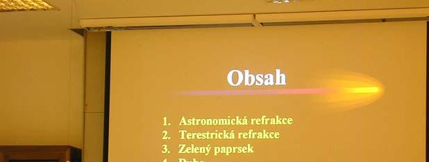 Přednáška o atmosférických jevech Roman Maňák 22.11.2006 jsem měl možnost zúčastnit se přednášky RNDr. Jitky Prokešové ze Západočeské univerzity v Plzni s názvem Některé jevy atmosférické optiky.