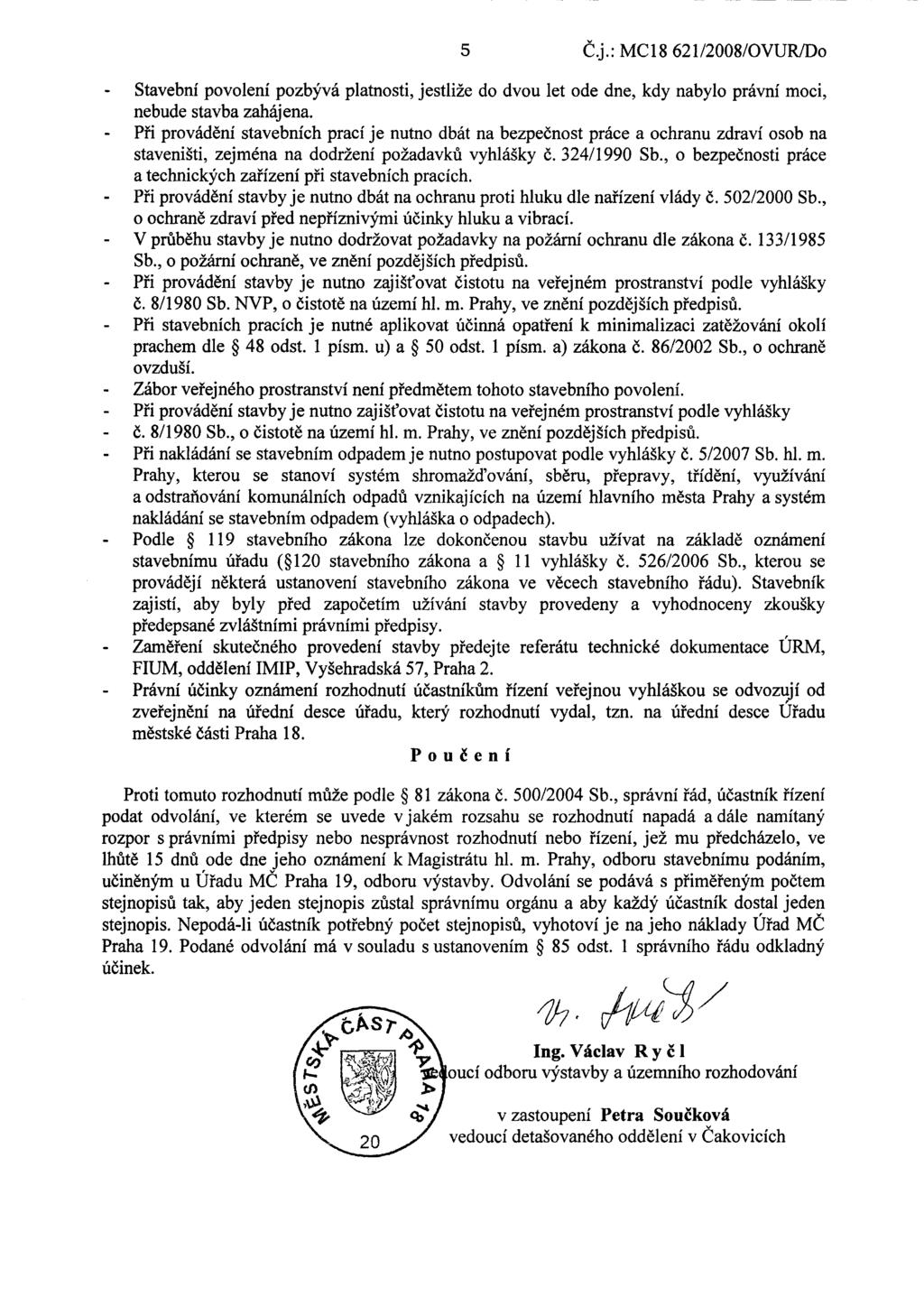 5 Čj.: MC 18 621 /2008/OVUR/Do - Stavební povolení pozbývá platnosti, jestliže do dvou let ode dne, kdy nabylo právní moci, nebude stavba zaháj ena.