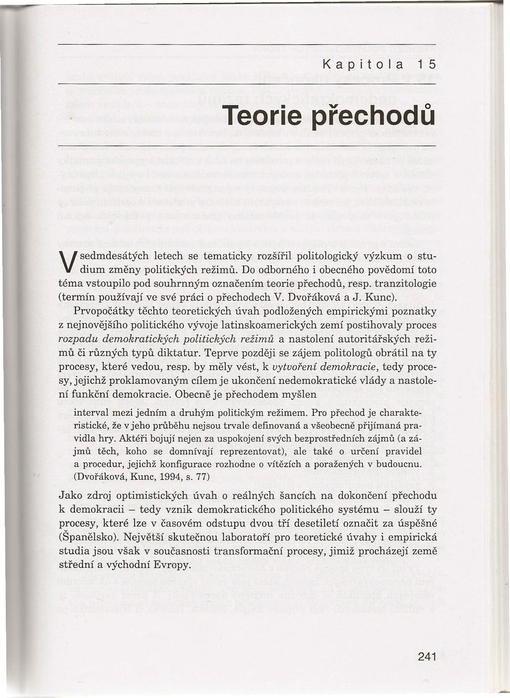 Kap tala 15 Teorie přechodů V sedmdesátých letech se tematicky rozšířil politologický výzkum o studium změny politických režimů.