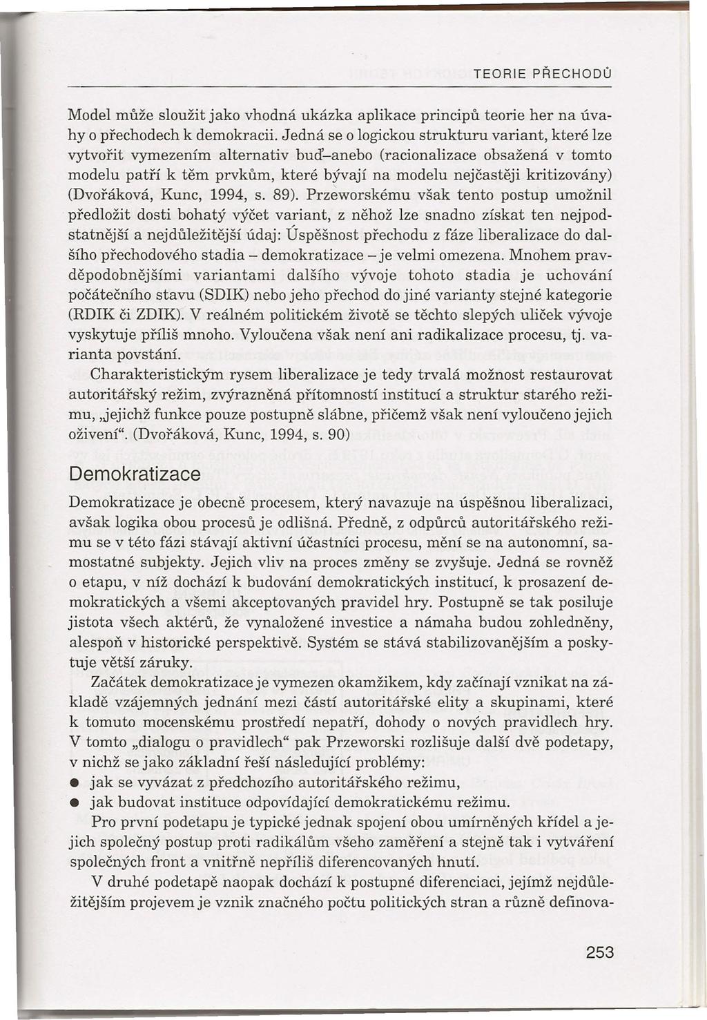 TEORIE PŘECHODŮ Model může sloužit jako vhodná ukázka aplikace principů teorie her na úvahyo přechodech k demokracii.