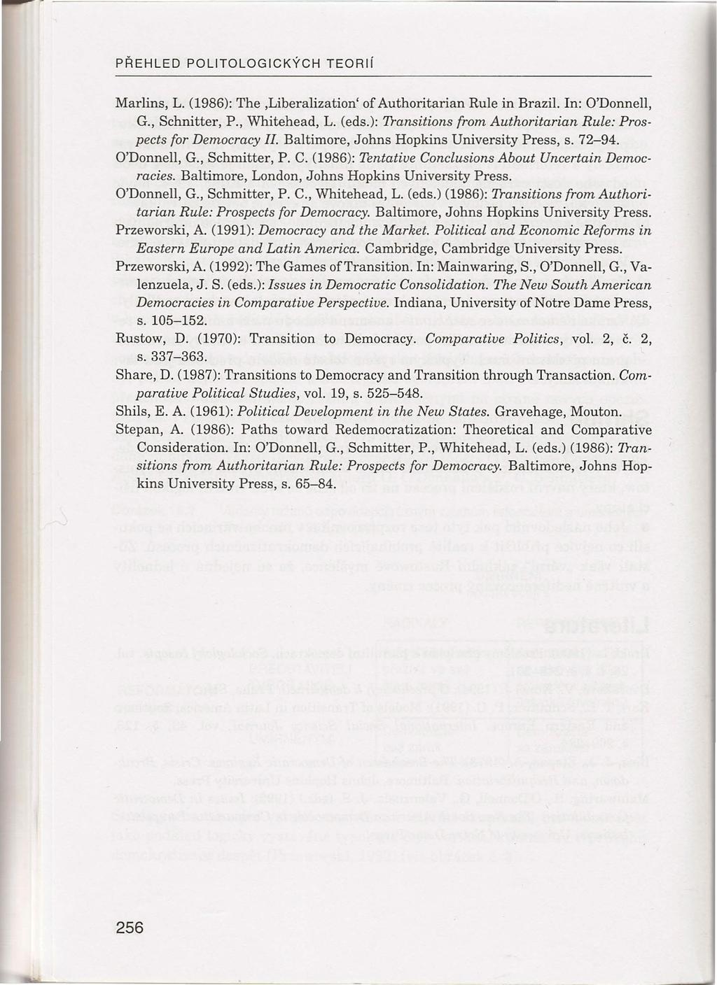 PŘEHLED POLlTOLOGICKÝCH TEORií Marlins, L. (1986): The,Liberalization' of Authoritarian Rule in Brazil. In: O'Donnell, G., Schnitter, P., Whitehead, L. (eds.