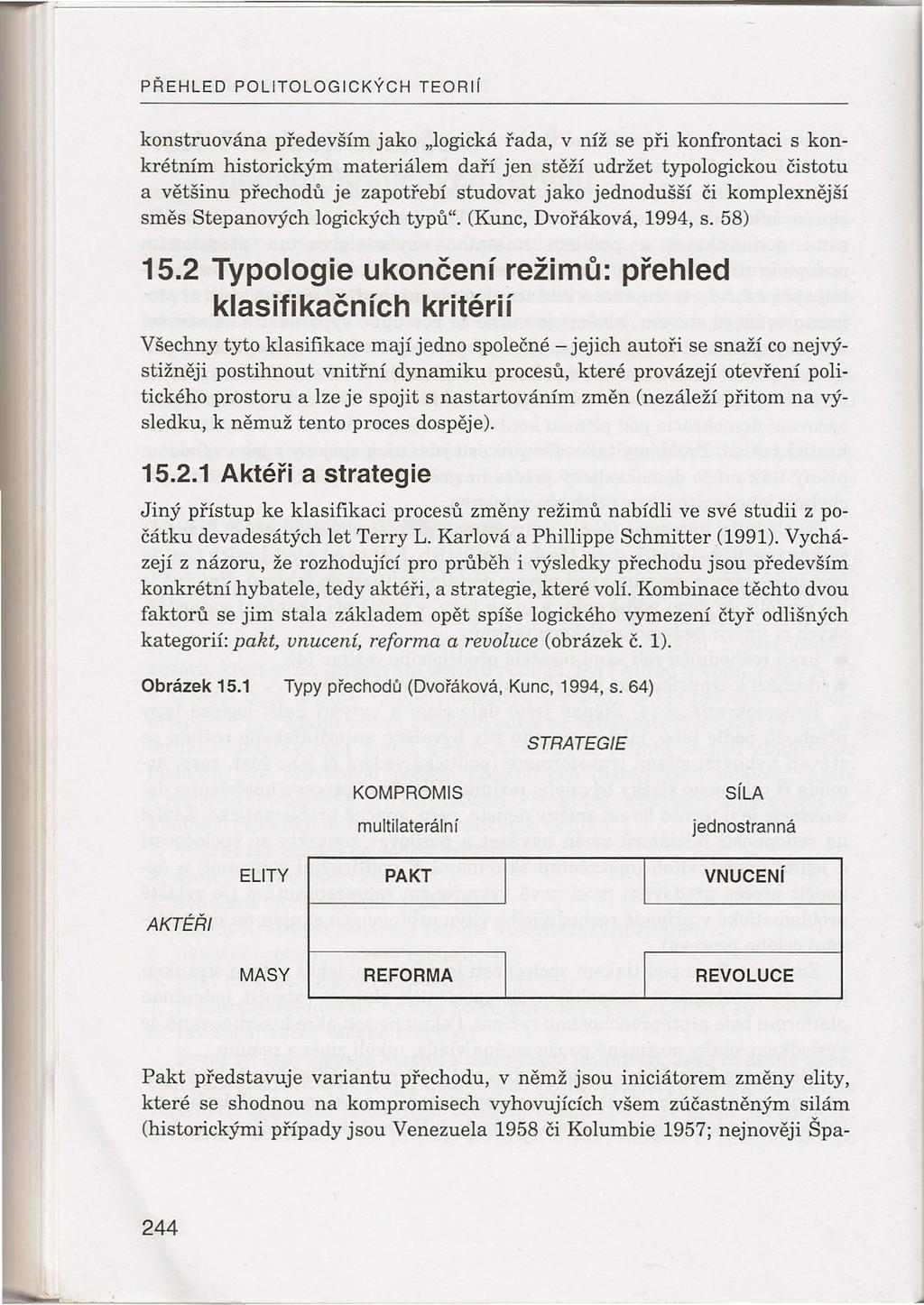 PŘEHLED POLlTOLOGICKÝCH TEORií konstruována především jako "logická řada, v níž se při konfrontaci s konkrétním historickým materiálem daří jen stěží udržet typologickou čistotu a většinu přechodů je