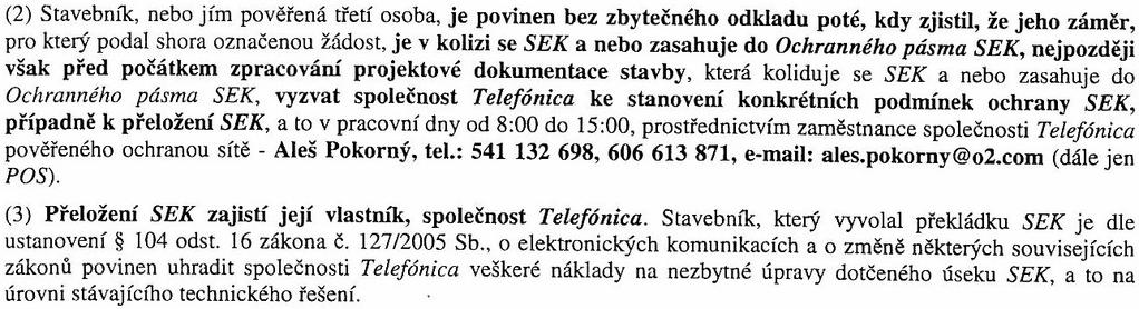 Vyjádření společnosti Telefónica CR, a.s. ze dne 30. 10. 2012 pod č.j. 186128/12: při realizaci stavby dojde ke střetu se sítí elektronických komunikací společnosti Telefónica CR, a.s. Odůvodnění Dne 14.