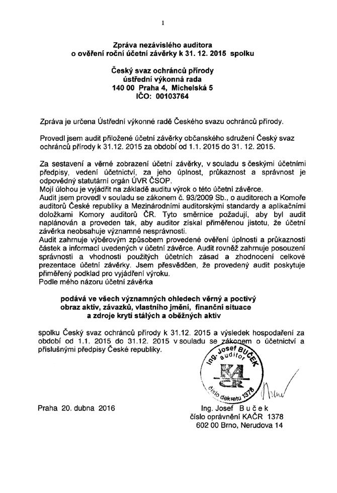 HOSPODAŘENÍ ČSOP V ROCE 2015 VÝROK AUDITORA B. Výnosy I. Tržby za vlastní výkony a za zboží celkem 647 4 974 5 621 tržby z prodeje služeb 647 4 974 5 621 IV.