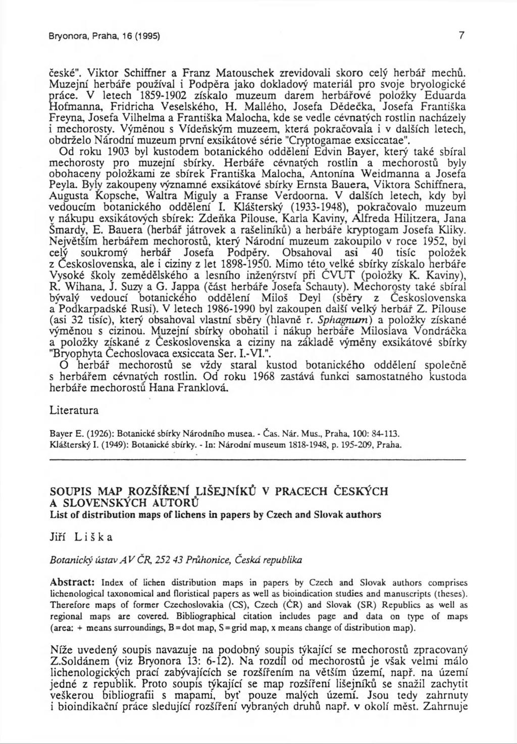 Bryonora, Praha, 16 (1995) 7 české". Viktor Schiffner a Franz Matouschek zrevidovali skoro celý herbář mechů. Muzejní herbáře používal i Podpěra jako dokladový materiál pro svoje bryologické práce.