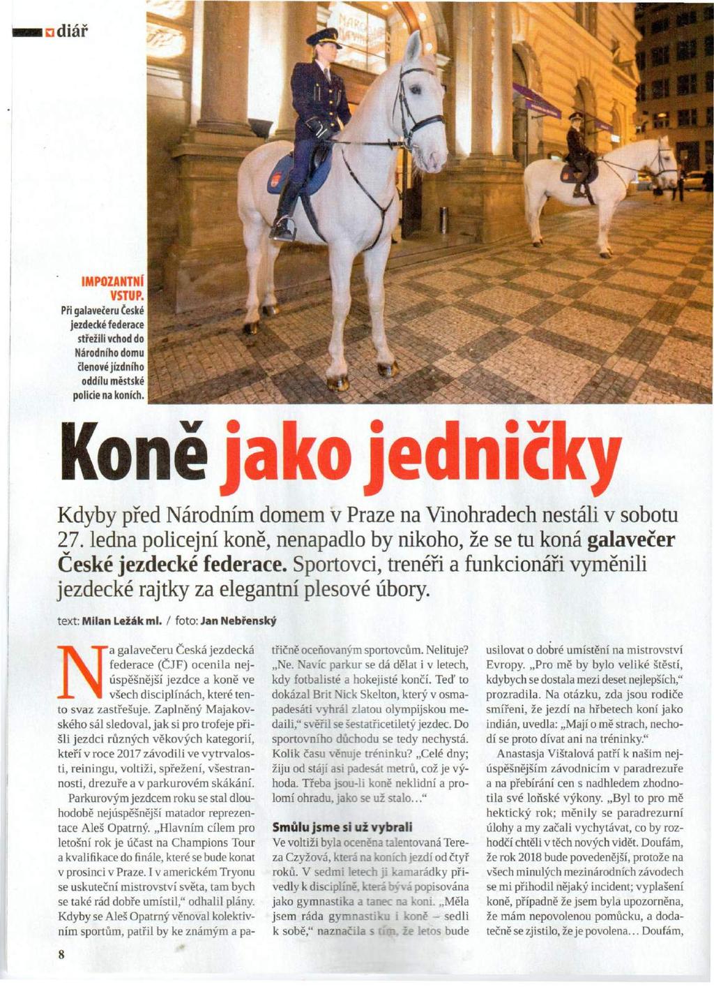 ndiář IMPOIANTN( VSTUP. Při galavečeru České jezdecké federace střežili vchod do Národního domu členové jízdního oddílu městské policie na koních.