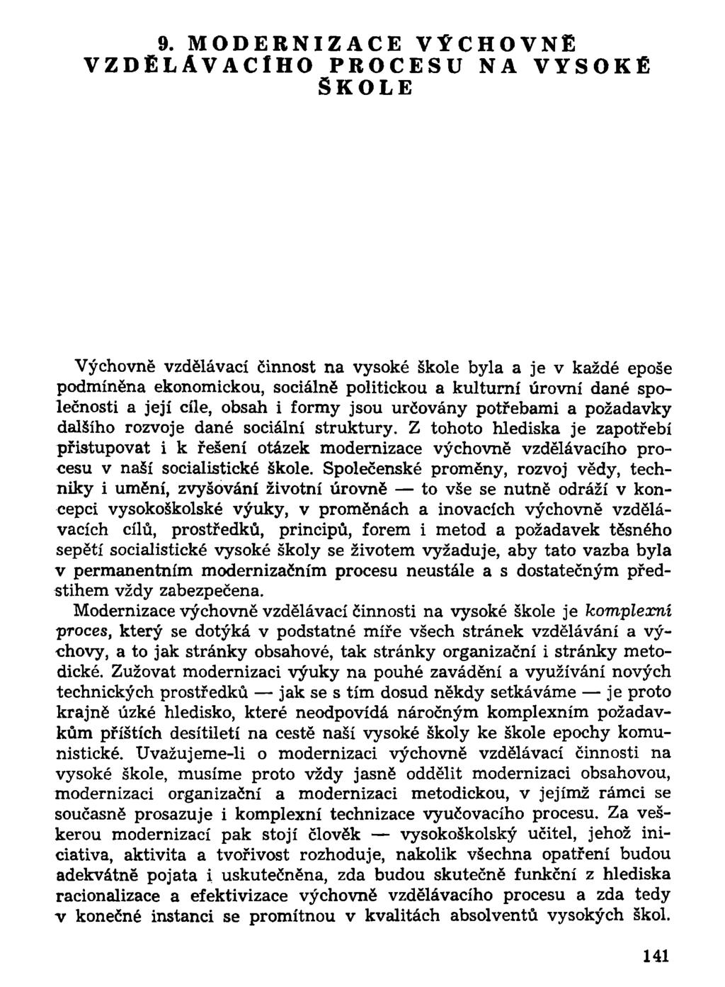 9. MODERNIZACE VÝCHOVNÉ VZDĚLÁVACÍHO PROCESU NA VYSOKÉ ŠKOLE Výchovně vzdělávací činnost na vysoké škole byla a je v každé epoše podmíněna ekonomickou, sociálně politickou a kulturní úrovní dané