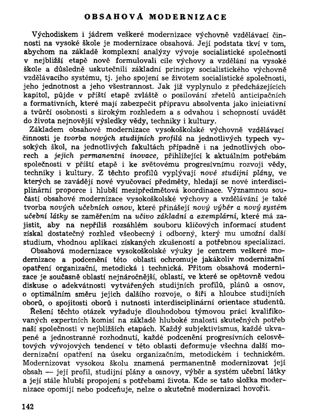 OBSAHOVÁ MODERNIZACE Východiskem i jádrem veškeré modernizace výchovně vzdělávací činnosti na vysoké škole je modernizace obsahová.