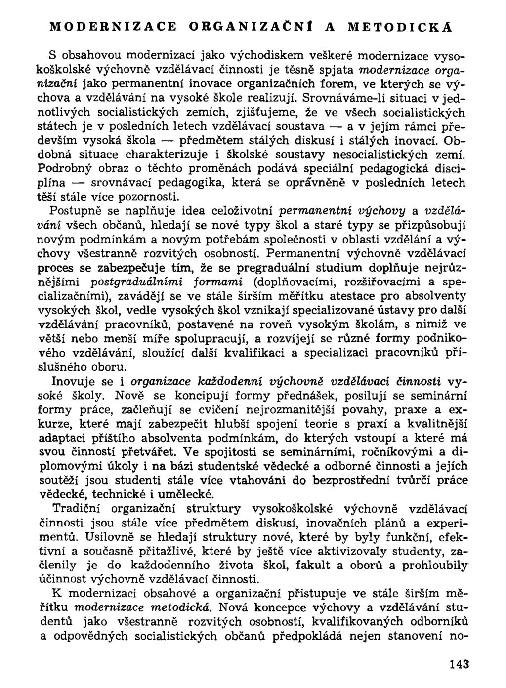 MODERNIZACE ORGANIZAČNÍ A METODICKÁ S obsahovou modernizací jako východiskem veškeré modernizace vysokoškolské výchovně vzdělávací činnosti je těsně spjata modernizace organizační jako permanentní