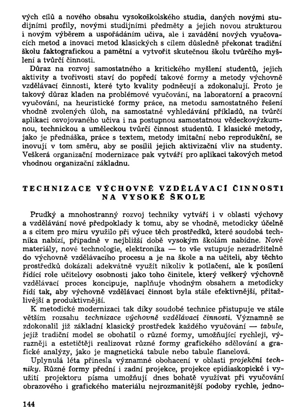 vých cílů a nového obsahu vysokoškolského studia, daných novými studijními profily, novými studijními předměty a jejich novou strukturou i novým výběrem a uspořádáním učiva, ale i zavádění nových