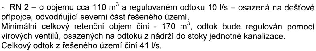 -12- - RN 2 - o objemu cca 110m3 a regulovaném odtoku 10 I/s - osazená na deš ové pøípojce, odvodòující severní èást øešeného území.