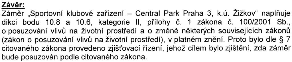 Závìr: Zámìr -13 - v "Sportovní klubové zaøízení - Central Park Praha 3, k.ú. Zižkov" naplòuje dikci bodu 1 0.8 a 10.6, kategorie II, pøílohy è. 1 zákona è. 100/2001 Sb.