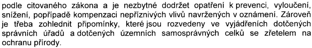 Proto bylo dle 7 citovaného zákona provedeno zjiš ovací øízení, jehož cílem bylo zjištìní, zda zámìr bude posuzován podle citovaného zákona.