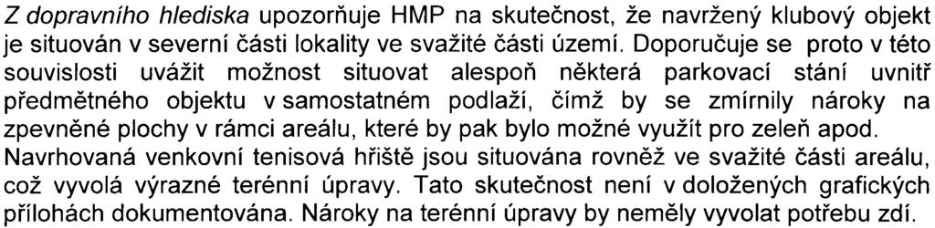Výkres sadových úprav v posuzovaném oznámení chybí. Je nutné doložit jak dendrologický prùzkum, tak výkres navrhovaných sadových úprav.