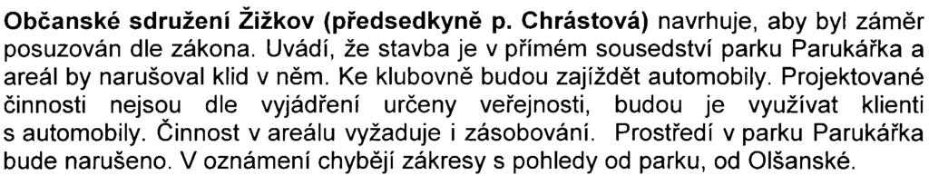 Odborný odhad bylinných spoleèenstev a výskytu fauny, zejména bezobratlých, který byl proveden bez terénních šetøení (zpracovatel se odvolává na nevhodné období zpracování zakázky), je zcela